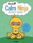 Ninja Life Hacks: Calm Ninja Activity Book: (Mindful Activity Books for Kids, Emotions and Feelings Activity Books, Social Skills Activities for Kids, Social Emotional Learning) By Mary Nhin Cover Image
