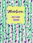 Newborn Daily Baby Tracker: Record Keeper Baby Care, Notebok for Feeding, Sleeping and Diaper Change Schedule etc., Perfect For New Parents or Nan By Pretty Model Notebooks Cover Image