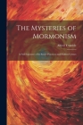 The Mysteries of Mormonism: A Full Exposure of its Secret Practices and Hidden Crimes Cover Image