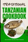 Traditional Tanzanian Cookbook: 50 Authentic Recipes from Tanzania Cover Image