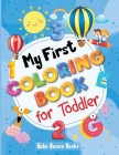 My First Coloring Book for Toddler: Preschool Simple Drawings, Fun Coloring by Numbers, Shapes and Animals! Activity Workbook for Toddlers and Kids Cover Image