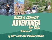Bucks County Adventures for Kids: Volume III By Carl Lavo, Dashiell Cosdon (Joint Author) Cover Image