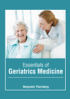 Essentials of Geriatrics Medicine By Benjamin Thornberg (Editor) Cover Image