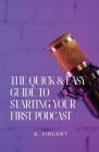 The Quick & Easy Guide to Starting Your First Podcast Cover Image