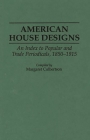 American House Designs: An Index to Popular and Trade Periodicals, 1850-1915 (Art Reference Collection #19) Cover Image