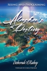 Seeing and Proclaiming Alaska's Destiny By Deborah A. Rubey Cover Image