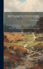 Monmouthshire: Historical and Descriptive Accounts of the Ancient and Present State of Ragland Castle Including a Variety of Other Pa By Charles Heath Cover Image
