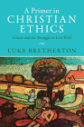 A Primer in Christian Ethics: Christ and the Struggle to Live Well By Luke Bretherton Cover Image