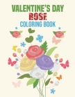 Valentine's Day Rose Coloring Book: coloring book perfect gift idea for Valentine's day rose lover men, women, girls, boys, kids, relative, family and By Sadiya Publishing House Cover Image