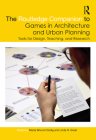 The Routledge Companion to Games in Architecture and Urban Planning: Tools for Design, Teaching, and Research By Marta Brkovic Dodig (Editor), Linda N. Groat (Editor) Cover Image