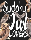 Sudoku For Owl Lovers: A Selection of Sudoku, Cryptograms, Wordsearches, Wordmatches and Coloring Pictures for Those Who Love Puzzles and Owl By Sudoku Sayings Cover Image