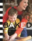 BAKED: Amazing Bakes to Create With Your Child (BKD) By Adelle Smith Cover Image