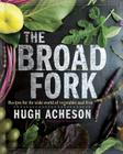 The Broad Fork: Recipes for the Wide World of Vegetables and Fruits: A Cookbook By Hugh Acheson, Rinne Allen (Photographs by) Cover Image