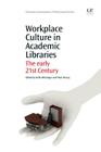Workplace Culture in Academic Libraries: The Early 21st Century (Chandos Information Professional) By Kelly Blessinger (Editor), Paul Hrycaj (Editor) Cover Image