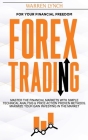 Forex Trading: For Your Financial Freedom. Master the Financial Markets with Simple Technical Analysis & Price Action Proven Methods. Cover Image