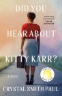 Did You Hear About Kitty Karr?: A Novel By Crystal Smith Paul Cover Image