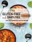 Easy Gluten-Free and Dairy-Free Cookbook: Over 300 Satisfying, Fuss-Free Recipes Cover Image