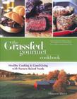 The Grassfed Gourmet Cookbook: Healthy Cooking & Good Living with Pasture-Raised Foods By Shannon Hayes, Bruce Aidells (Foreword by) Cover Image