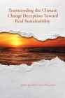 Transcending the Climate Change Deception Toward Real Sustainability By Mark-Gerard House of Keenan Cover Image