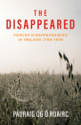 The Disappeared: Forced Disappearances in Ireland 1798 - 1998 By Pádraig Óg Ó Ruairc Cover Image