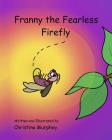 Franny the Fearless Firefly By Christina Murphey, Christina Murphey (Illustrator) Cover Image