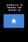 Somalia is where the heart is: Country Flag A5 Notebook to write in with 120 pages By Travel Journal Publishers Cover Image