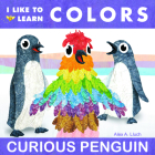 I Like to Learn Colors: Curious Penguin Cover Image