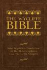 The Wycliffe Bible: John Wycliffe's Translation of the Holy Scriptures from the Latin Vulgate By John Wycliffe (Translator), Brett Burner (Foreword by) Cover Image