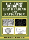 U.S. Army Guide to Map Reading and Navigation By Department of the Army Cover Image