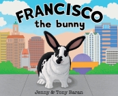 Francisco the bunny By Jenny Baran, Tony Baran (Illustrator) Cover Image