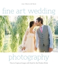 Fine Art Wedding Photography: How to Capture Images with Style for the Modern Bride By Jose Villa, Jeff Kent Cover Image