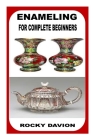 Enameling for Complete Beginners By Rocky Davion Cover Image