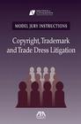 Copyright, Trademark and Trade Dress Litigation [With CDROM] (Model Jury Instructions) Cover Image