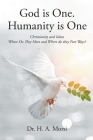 God is One. Humanity is One: Christianity and Islam: Where Do They Meet and Where Do They Part Ways? By H. A. Morsi Cover Image