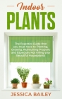 Indoor Plants: The Essential Guide that you must have to Planting, Growing, Maintaining Properly and Especially Not Killing your Beau Cover Image