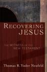 Recovering Jesus: The Witness of the New Testament By Thomas R. Yoder Neufeld Cover Image