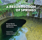 A Resurrection of Springs: Krause Ranch and the Frio River Hill Country Cover Image