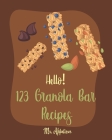 Hello! 123 Granola Bar Recipes: Best Granola Bar Cookbook Ever For Beginners [Granola Bar Book, Homemade Granola Cookbook, Energy Bar Recipes, Mini Ba By Appetizer Cover Image