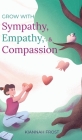Grow With Sympathy, Empathy, & Compassion: Provide Genuine Support and Witness Profound Recovery Cover Image