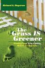 The Grass Is Greener: Finding Your True Calling Before Its Too Late By Richard G. Hagstrom Cover Image