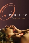 Orgasmic: Erotica for Women By Rachel  Kramer Bussel (Editor) Cover Image