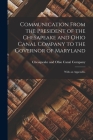Communication From the President of the Chesapeake and Ohio Canal Company to the Governor of Maryland: With an Appendix. By Chesapeake and Ohio Canal Company (Created by) Cover Image