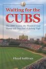 Waiting for the Cubs: The 2008 Season, the Hundred-Year Slump and One Fan's Lifelong Vigil By Floyd Sullivan Cover Image