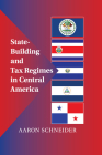 State-Building and Tax Regimes in Central America By Aaron Schneider Cover Image