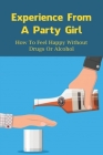 Experience From A Party Girl: How To Feel Happy Without Drugs Or Alcohol: How To Get Rid Of Partying Habits For Women Cover Image
