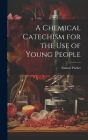 A Chemical Catechism for the Use of Young People Cover Image