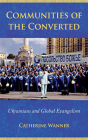 Communities of the Converted: Ukrainians and Global Evangelism (Culture and Society After Socialism) By Catherine Wanner Cover Image