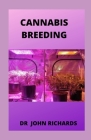 Cannabis Breeding: Basic to Advanced Marijuana Propagation By John Richards Cover Image