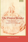 The Printed Reader: Gender, Quixotism, and Textual Bodies in Eighteenth-Century Britain (Transits: Literature, Thought & Culture, 1650-1850) By Amelia Dale Cover Image