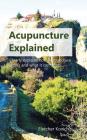 Acupuncture Explained: Clearly explains how acupuncture works and what it can treat By Fletcher Kovich Cover Image